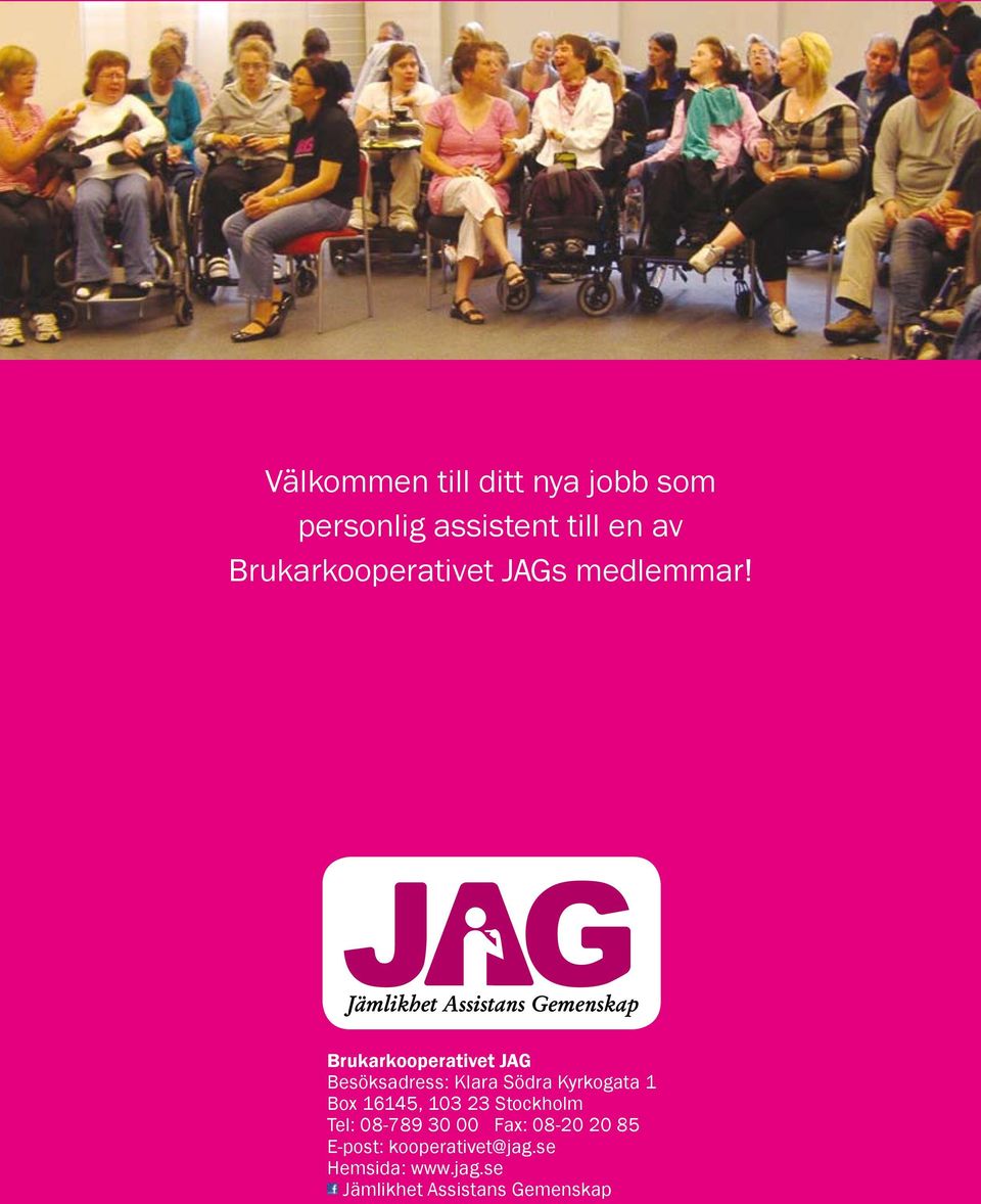 Brukarkooperativet JAG Besöksadress: Klara Södra Kyrkogata 1 Box 16145,