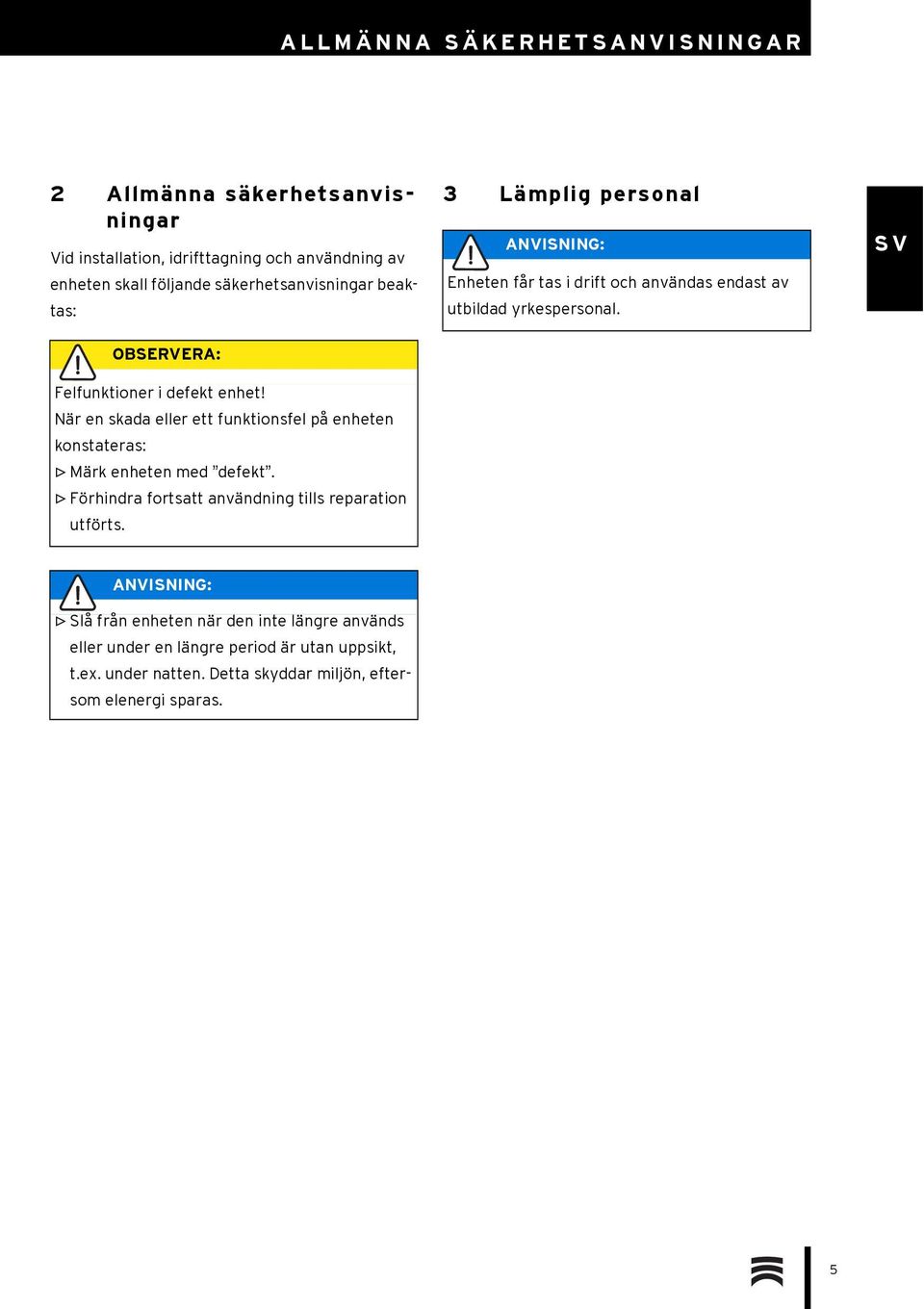 Förhindra fortsatt användning tills reparation utförts.