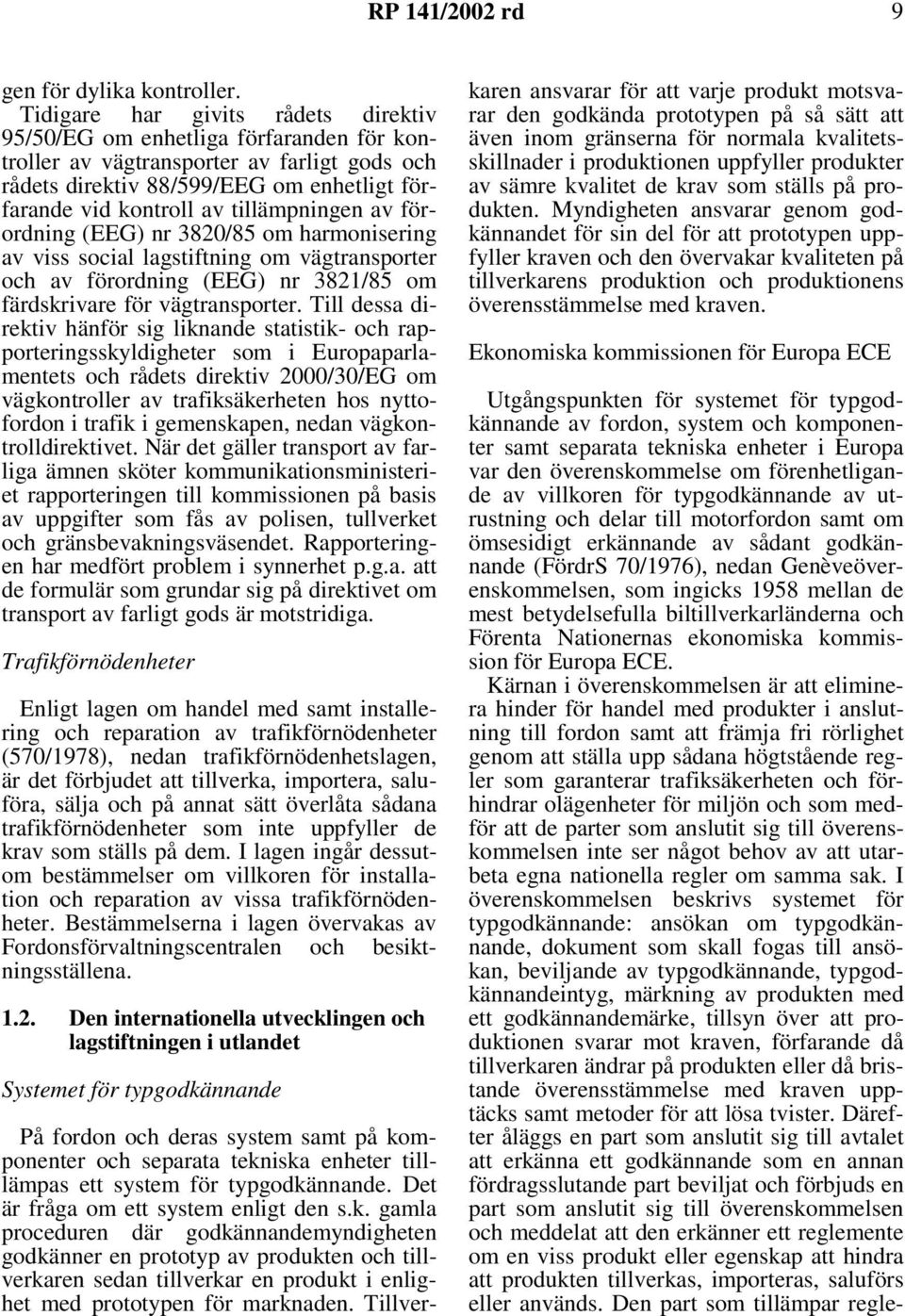 tillämpningen av förordning (EEG) nr 3820/85 om harmonisering av viss social lagstiftning om vägtransporter och av förordning (EEG) nr 3821/85 om färdskrivare för vägtransporter.