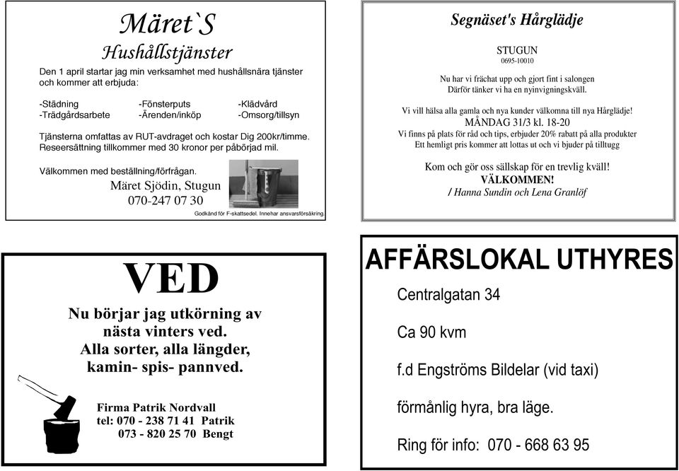 Märet Sjödin, Stugun 070-247 07 30 Godkänd för F-skattsedel. Innehar ansvarsförsäkring.