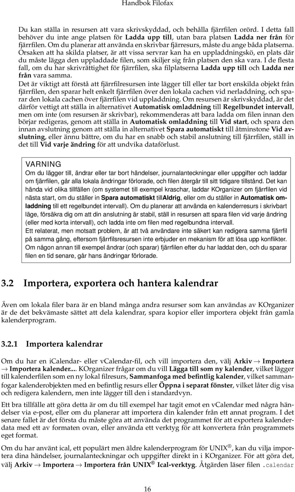 Orsaken att ha skilda platser, är att vissa servrar kan ha en uppladdningskö, en plats där du måste lägga den uppladdade filen, som skiljer sig från platsen den ska vara.