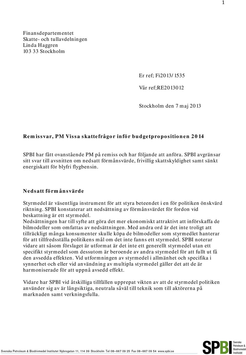 SPBI avgränsar sitt svar till avsnitten om nedsatt förmånsvärde, frivillig skattskyldighet samt sänkt energiskatt för blyfri flygbensin.