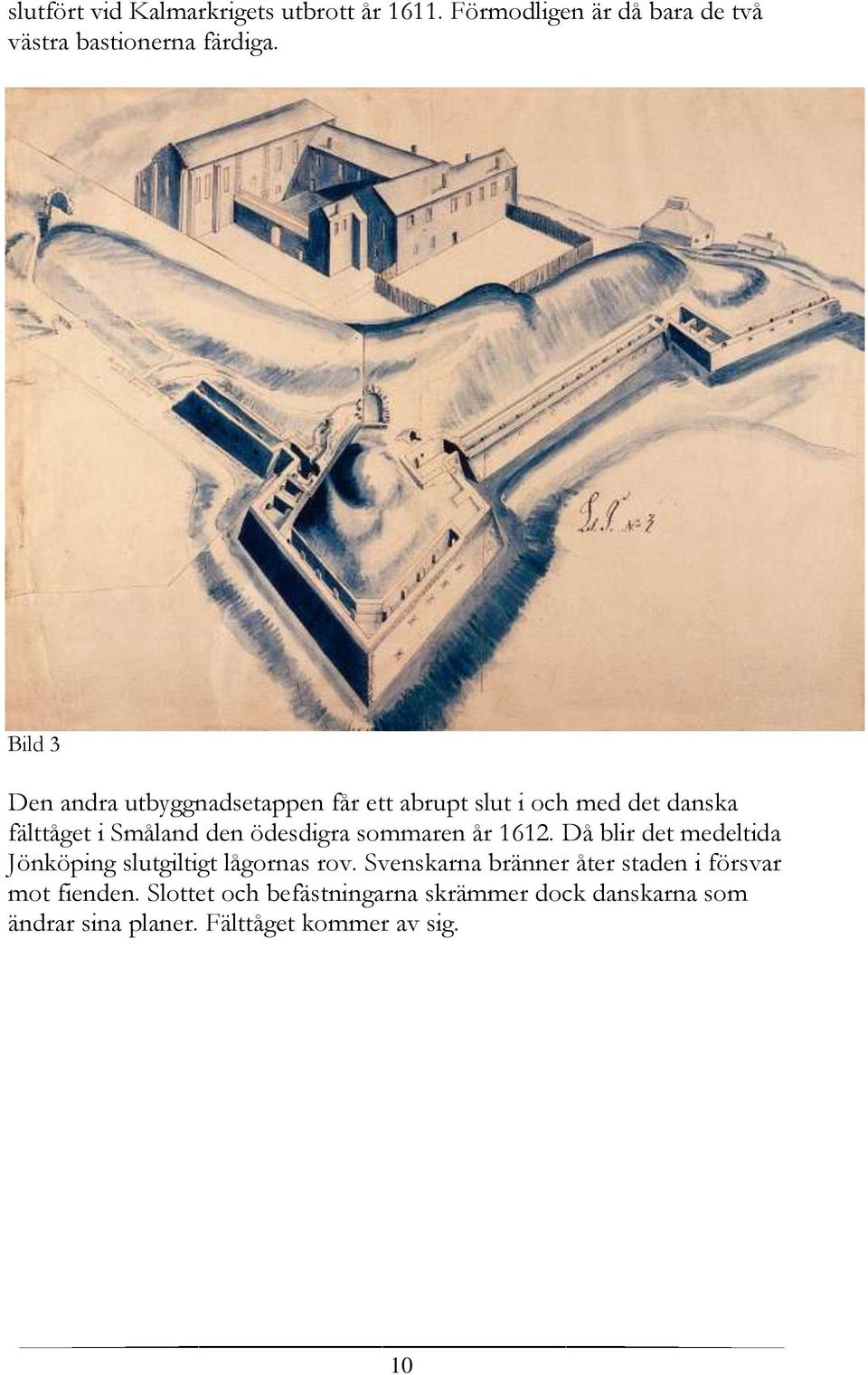 sommaren år 1612. Då blir det medeltida Jönköping slutgiltigt lågornas rov.