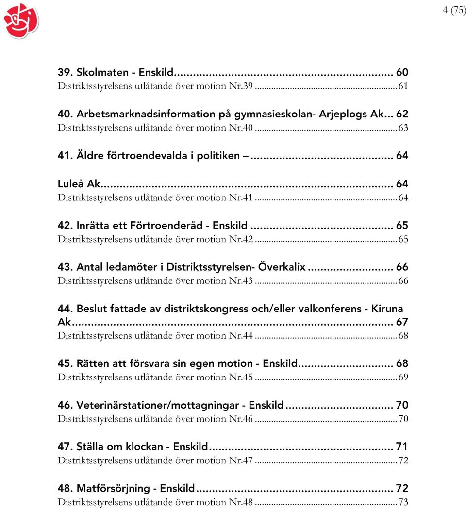 .. 65 Distriktsstyrelsens utlåtande över motion Nr.43... 66 Distriktsstyrelsens utlåtande över motion Nr.44.