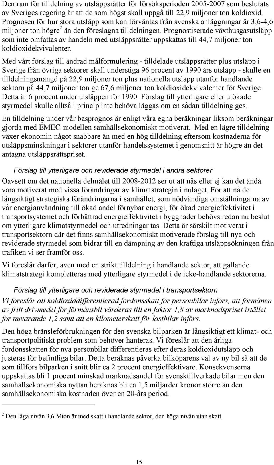 Prognostiserade växthusgasutsläpp som inte omfattas av handeln med utsläppsrätter uppskattas till 44,7 miljoner ton koldioxidekvivalenter.