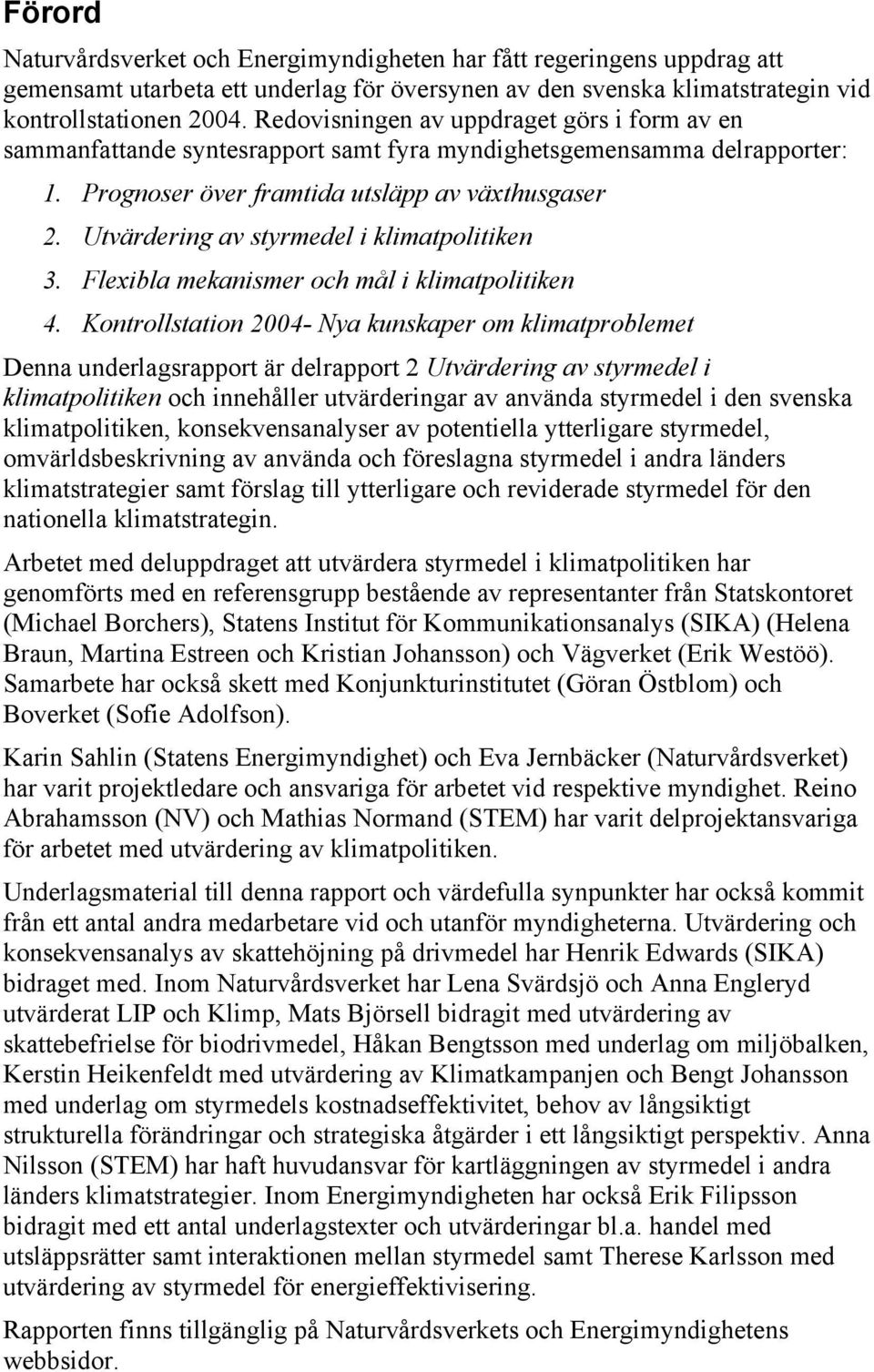 Utvärdering av styrmedel i klimatpolitiken 3. Flexibla mekanismer och mål i klimatpolitiken 4.