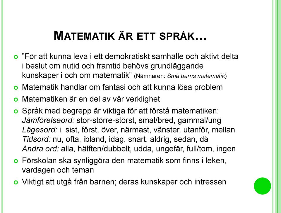 Jämförelseord: stor-större-störst, smal/bred, gammal/ung Lägesord: i, sist, först, över, närmast, vänster, utanför, mellan Tidsord: nu, ofta, ibland, idag, snart, aldrig, sedan, då