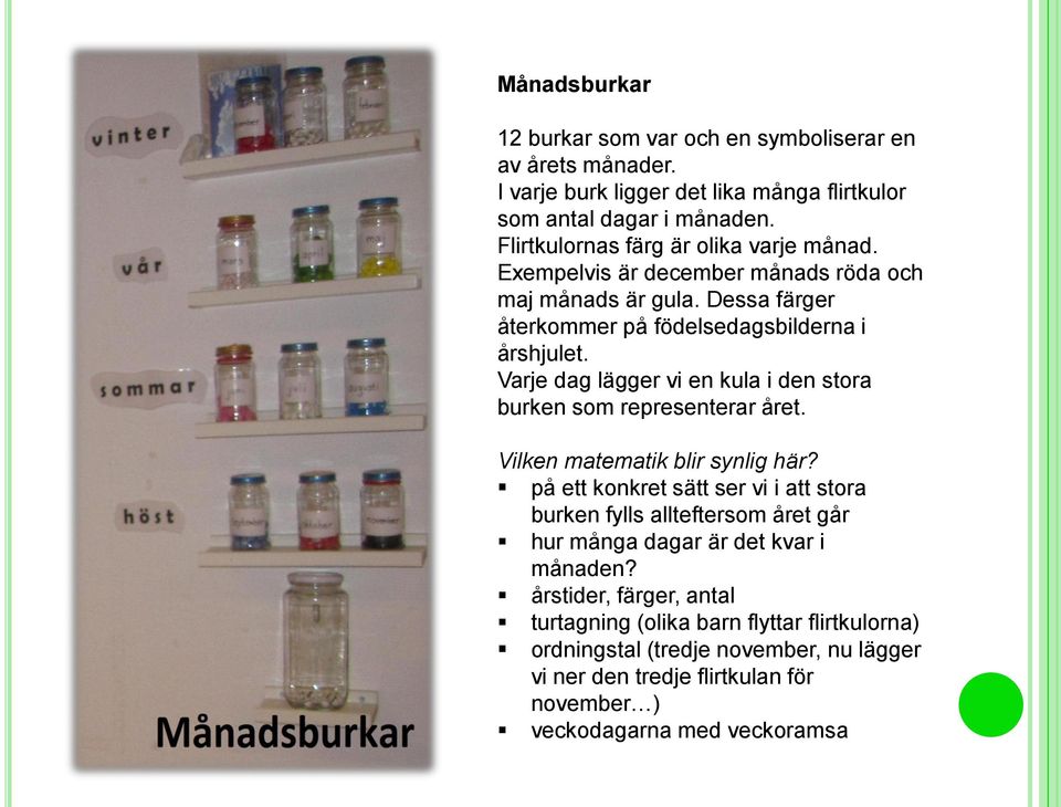 Varje dag lägger vi en kula i den stora burken som representerar året. Vilken matematik blir synlig här?