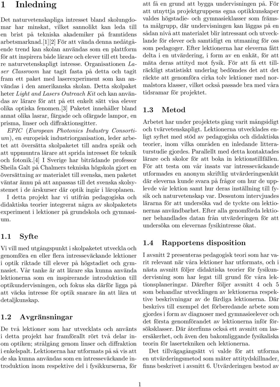 Organisationen Laser Classroom har tagit fasta på detta och tagit fram ett paket med laserexperiment som kan användas i den amerikanska skolan.