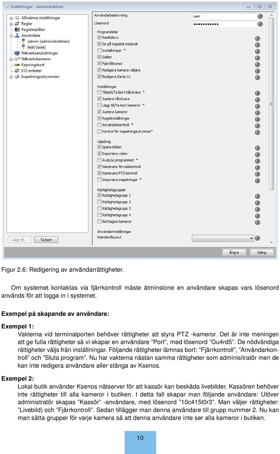 Det är inte meningen att ge fulla rättigheter så vi skapar en användare Port, med lösenord Gu4rd5. De nödvändiga rättigheter väljs från inställningar.