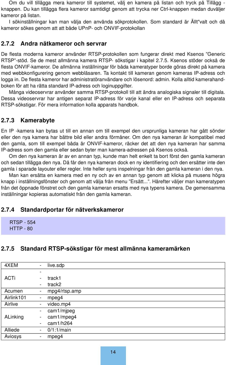 Som standard är Ällt"valt och då kameror sökes genom att att både UPnP- och ONVIF-protokollan 2.7.