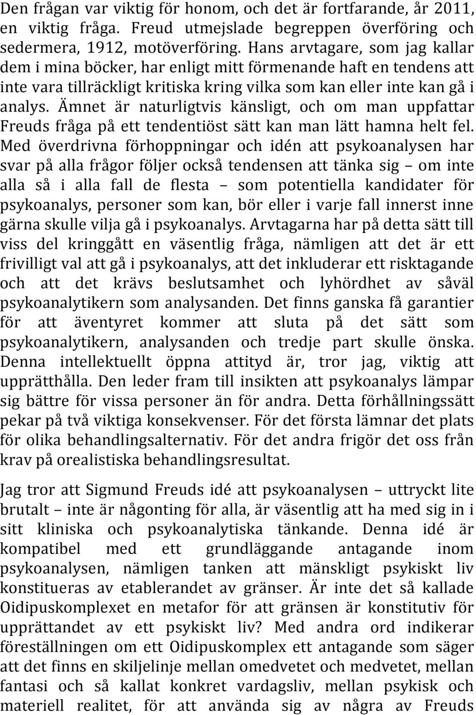 Ämnet är naturligtvis känsligt, och om man uppfattar Freuds fråga på ett tendentiöst sätt kan man lätt hamna helt fel.