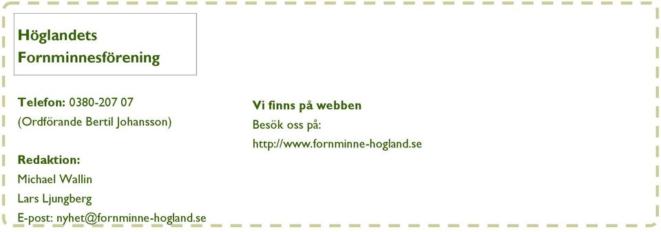 Lars Ljungberg E-post: nyhet@fornminne-hogland.