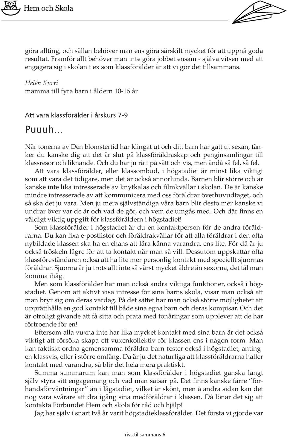 Helén Kurri mamma till fyra barn i åldern 10-16 år Att vara klassförälder i årskurs 7-9 Puuuh.