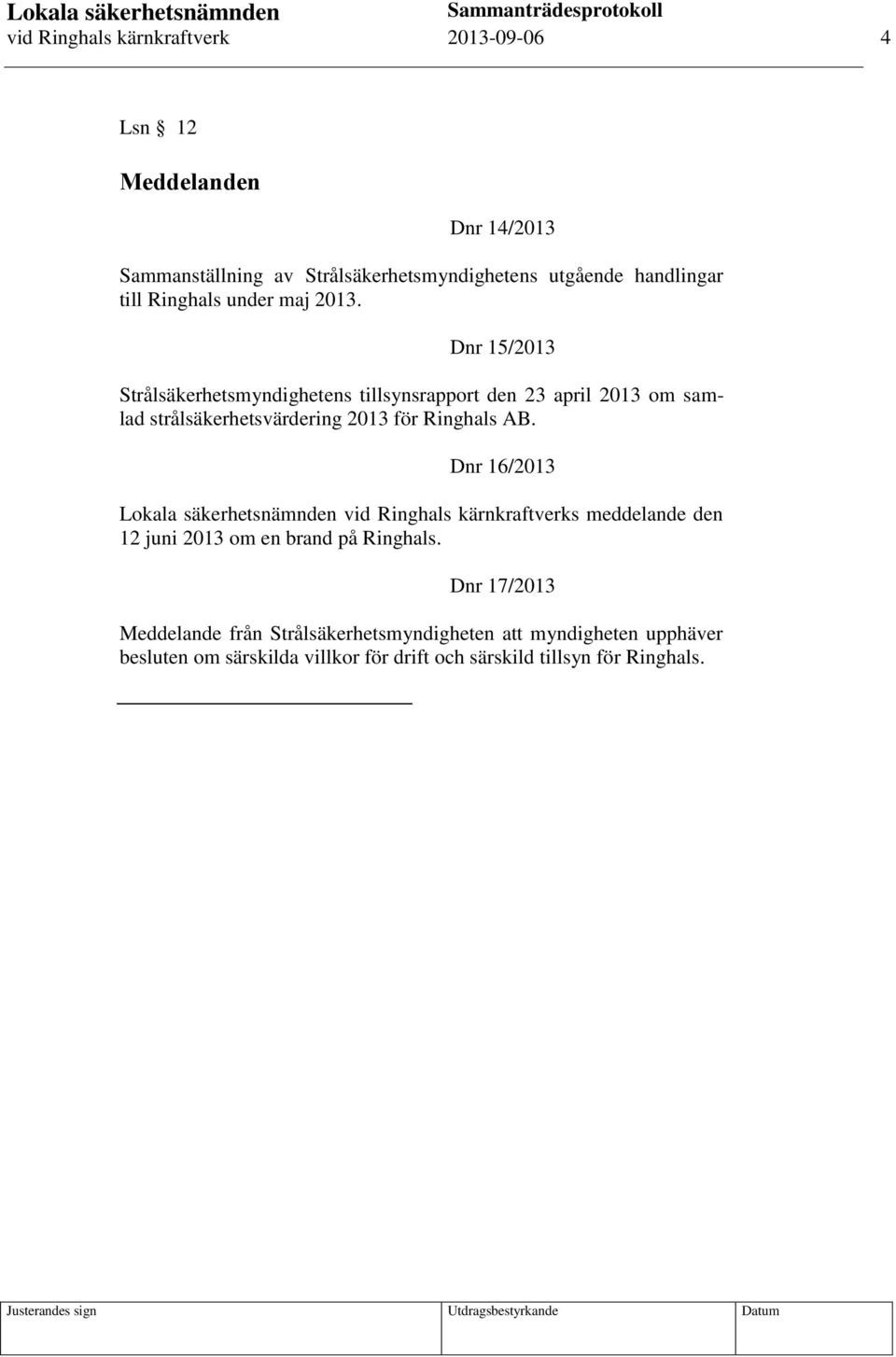 Dnr 15/2013 Strålsäkerhetsmyndighetens tillsynsrapport den 23 april 2013 om samlad strålsäkerhetsvärdering 2013 för Ringhals AB.