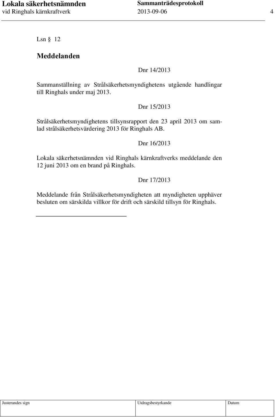 Dnr 15/2013 Strålsäkerhetsmyndighetens tillsynsrapport den 23 april 2013 om samlad strålsäkerhetsvärdering 2013 för Ringhals AB.