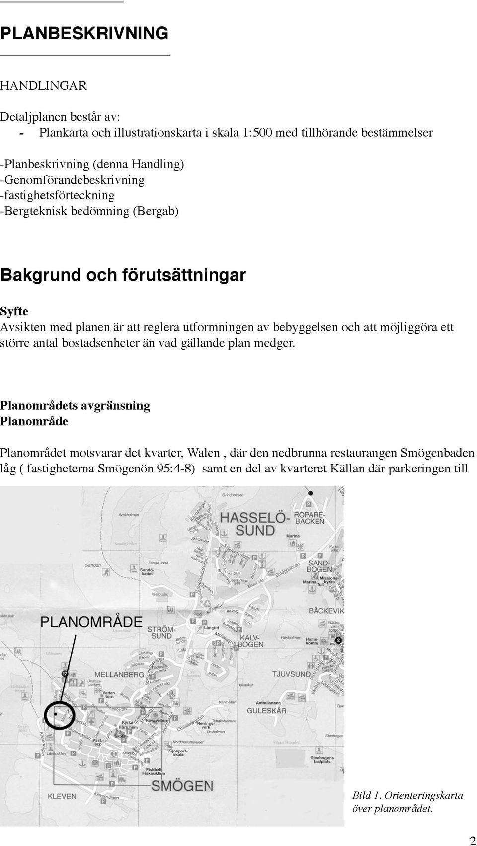 bebyggelsen och att möjliggöra ett större antal bostadsenheter än vad gällande plan medger.