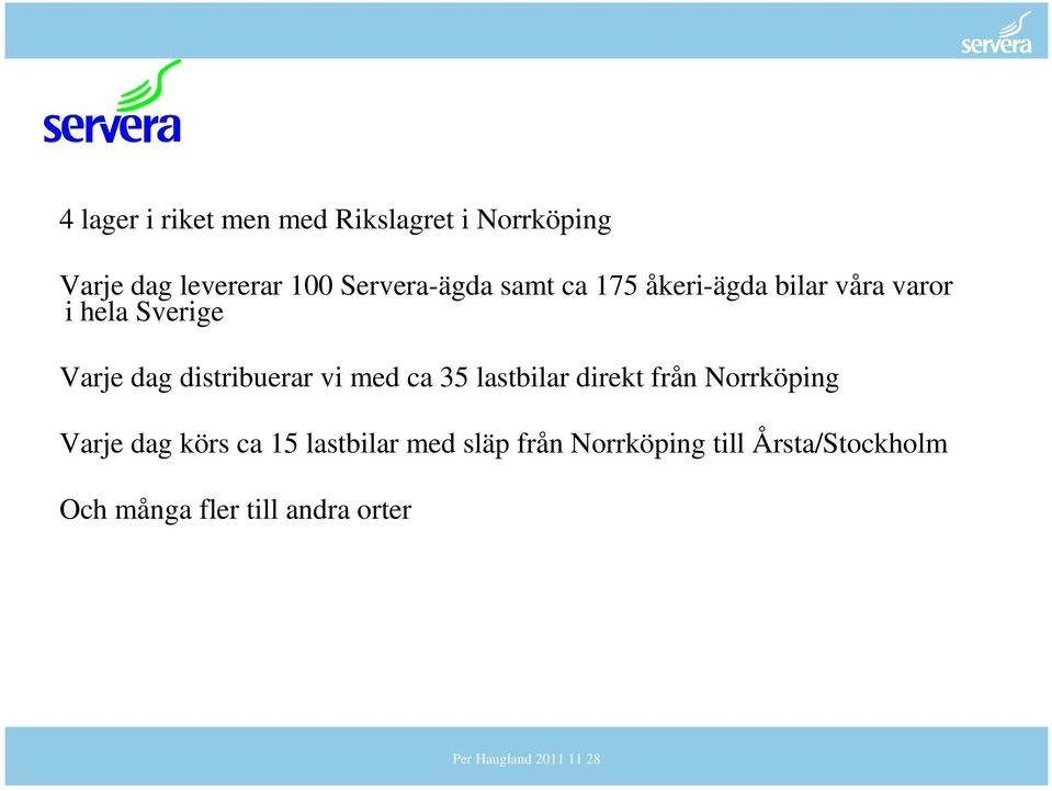 distribuerar vi med ca 35 lastbilar direkt från Norrköping Varje dag körs ca 15