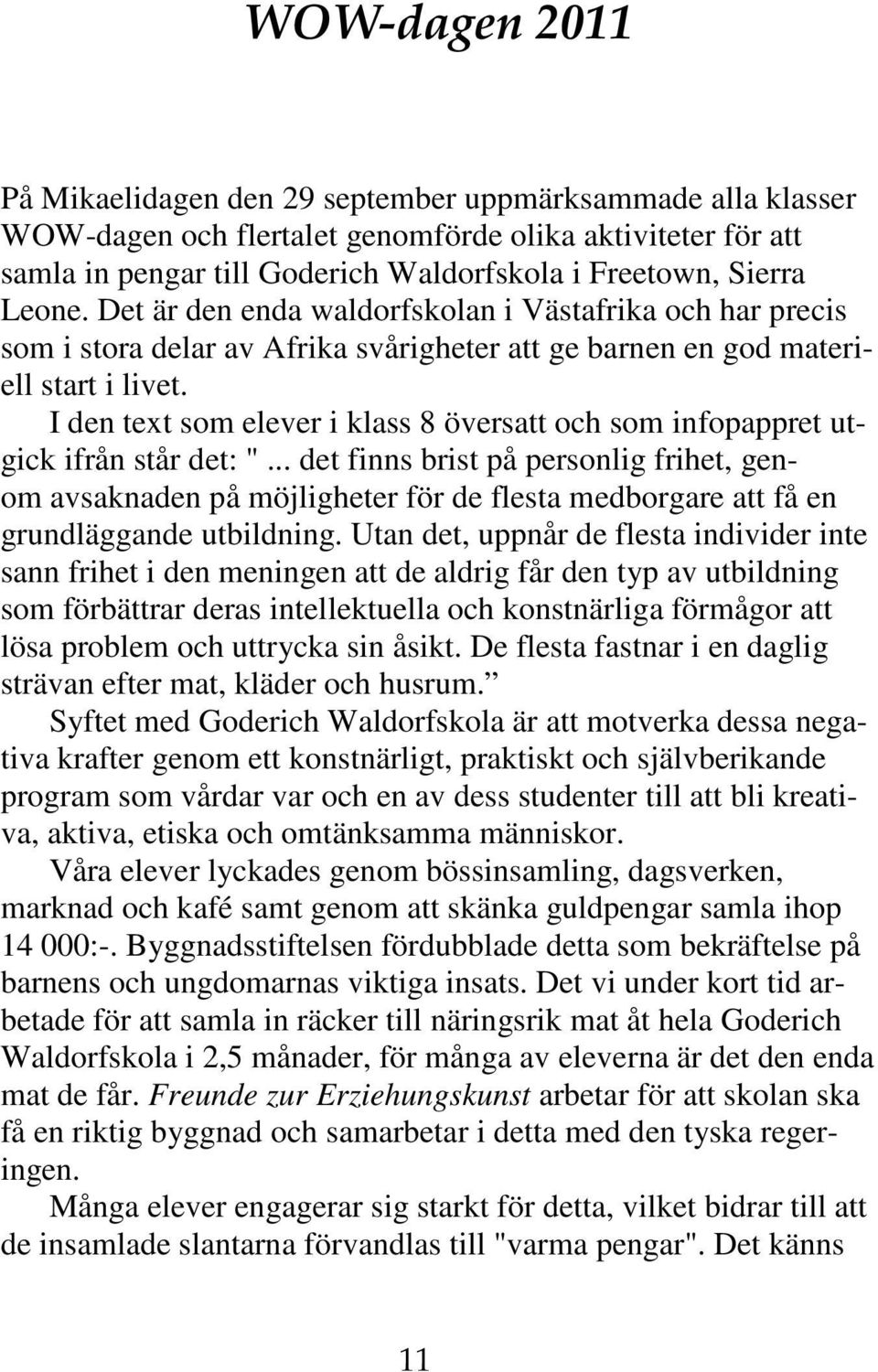 I den text som elever i klass 8 översatt och som infopappret utgick ifrån står det: ".