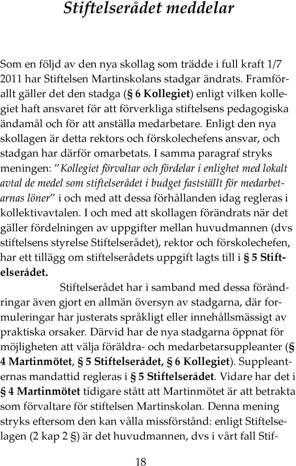 Enligt den nya skollagen är detta rektors och förskolechefens ansvar, och stadgan har därför omarbetats.