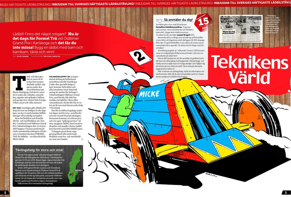 TEXT: PICKO TROBERG ILLUSTRATIONER: JÜRI KANN, PENHOUSE Tänk vad tiden går... Det är snart 35 år sedan hurraropen skallade mellan väggarna under den stora bilmässan på Elmia Jönköping.