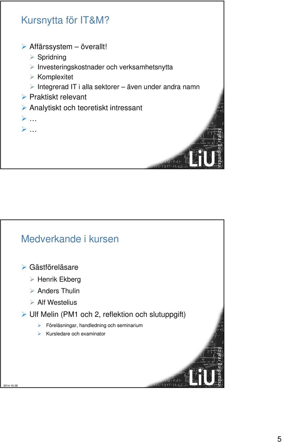 under andra namn Praktiskt relevant Analytiskt och teoretiskt intressant Medverkande i kursen