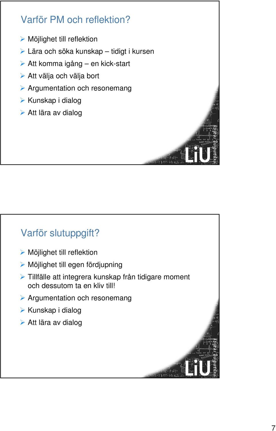 välja bort Argumentation och resonemang Kunskap i dialog Att lära av dialog Varför slutuppgift?