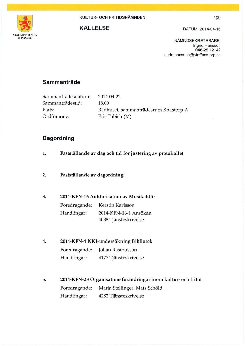 Fastställande av dag och tid för justering av protokollet 2. Fastställande av dagordning 3.