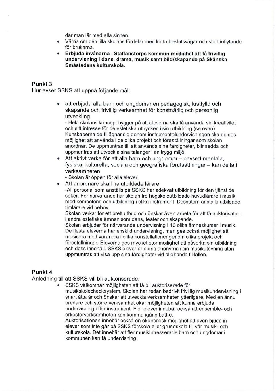 Punkt 3 Hur avser SSKS att uppnå följande mål: att erbjuda alla barn och ungdomar en pedagogisk, lustfylld och skapande och frivillig verksamhet för konstnärlig och personlig utveckling.