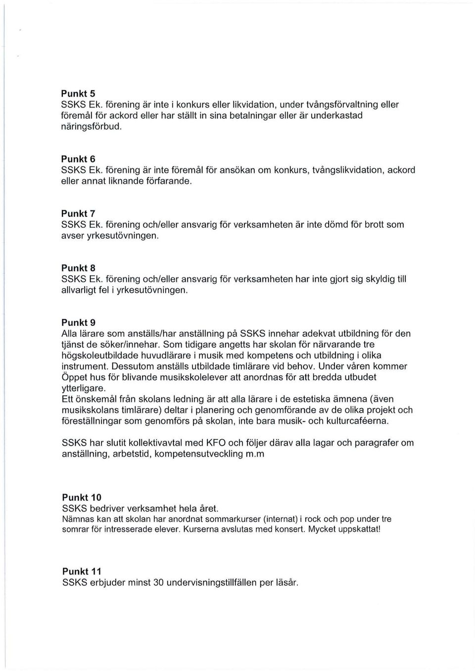 förening och/eller ansvarig för verksamheten är inte dömd för brott som avser yrkesutövningen. Punkt 8 SSKS Ek.