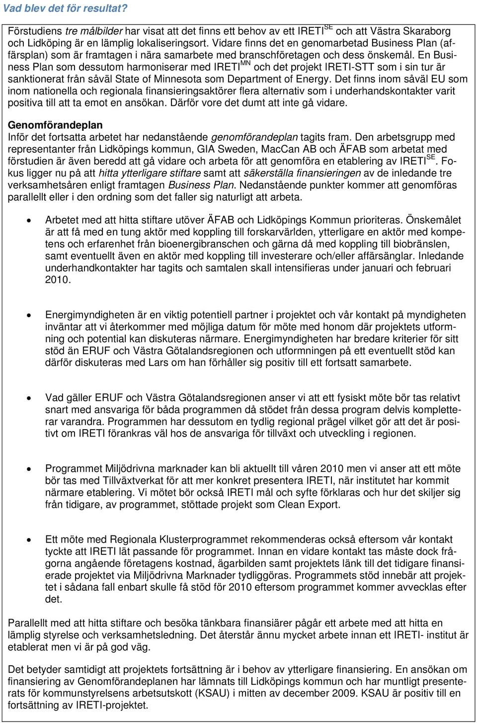 En Business Plan som dessutom harmoniserar med IRETI MN och det projekt IRETI-STT som i sin tur är sanktionerat från såväl State of Minnesota som Department of Energy.