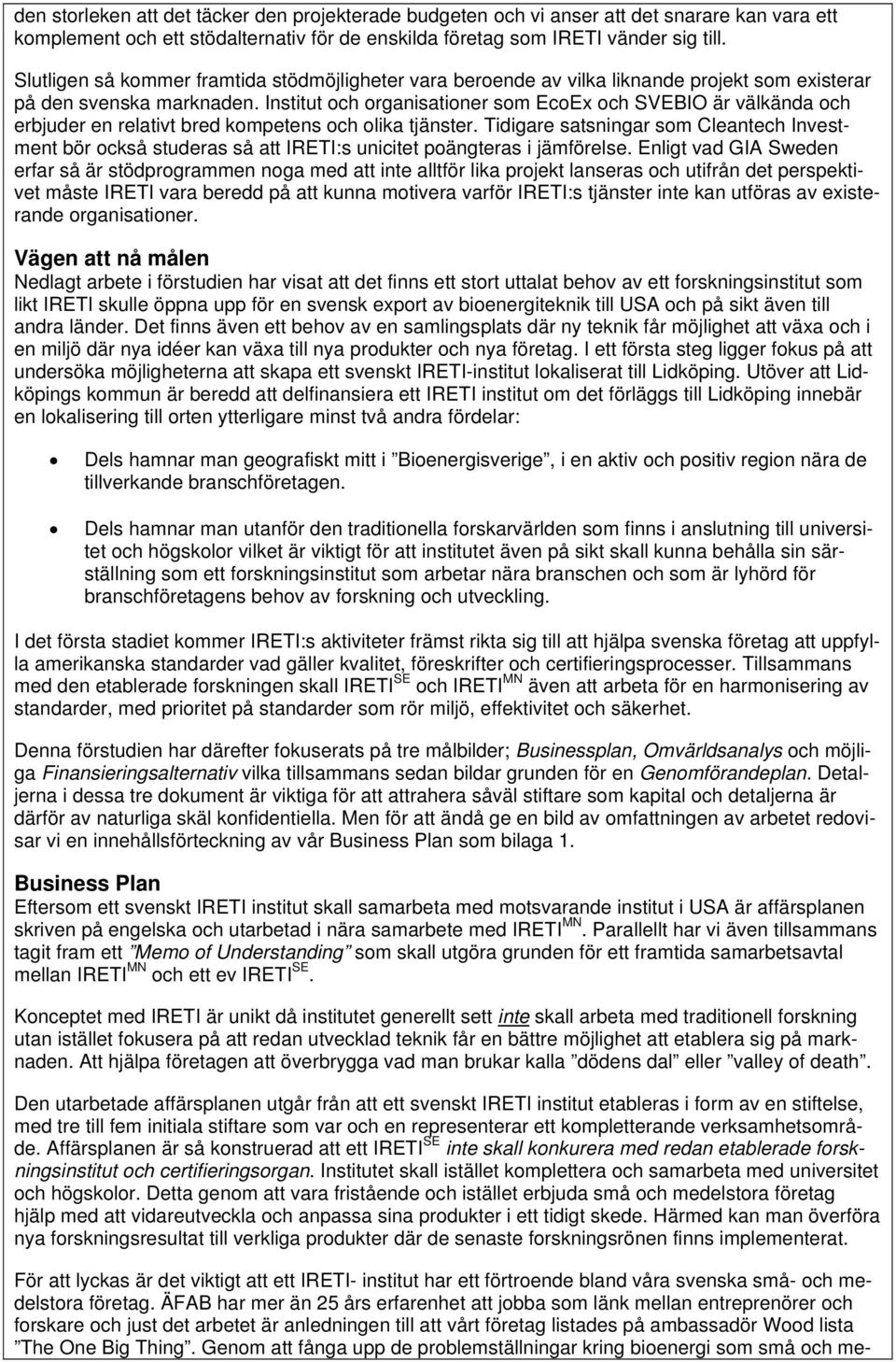 Institut och organisationer som EcoEx och SVEBIO är välkända och erbjuder en relativt bred kompetens och olika tjänster.