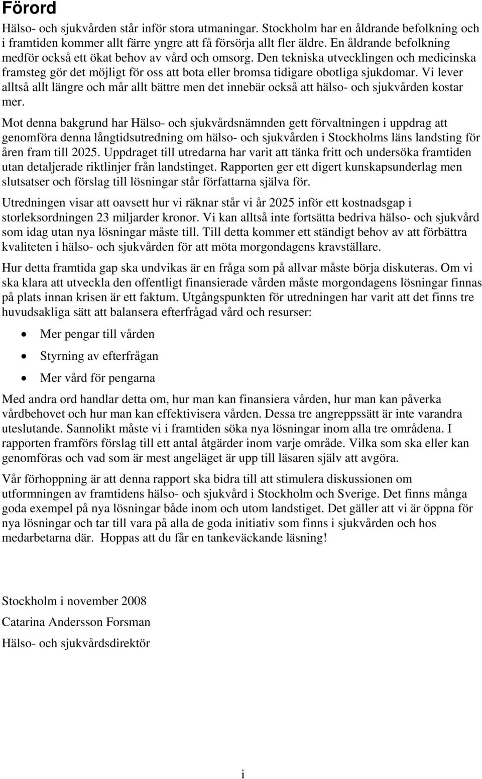 Vi lever alltså allt längre och mår allt bättre men det innebär också att hälso- och sjukvården kostar mer.