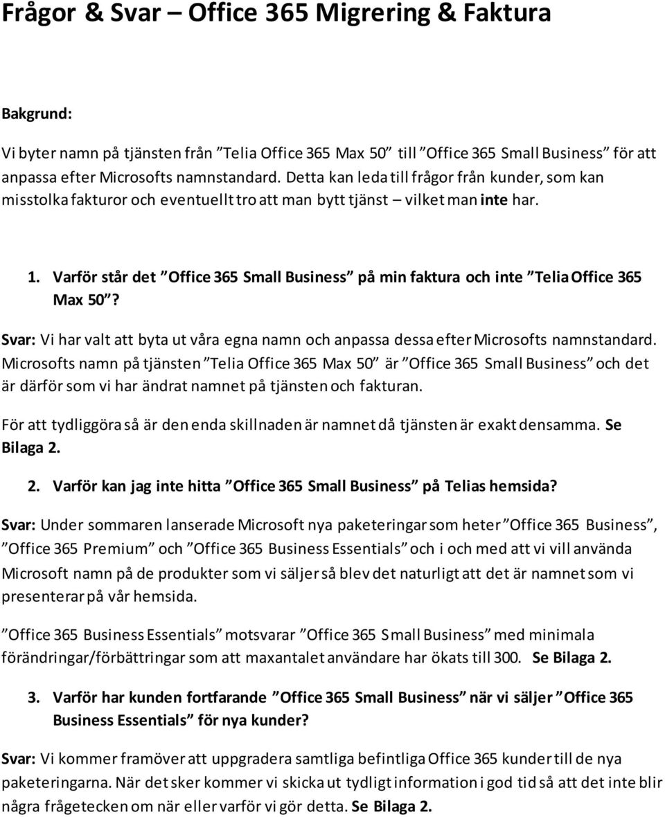 Varför står det Office 365 Small Business på min faktura och inte Telia Office 365 Max 50? Svar: Vi har valt att byta ut våra egna namn och anpassa dessa efter Microsofts namnstandard.