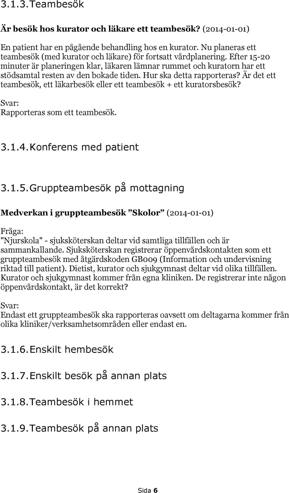 Efter 15-20 minuter är planeringen klar, läkaren lämnar rummet och kuratorn har ett stödsamtal resten av den bokade tiden. Hur ska detta rapporteras?