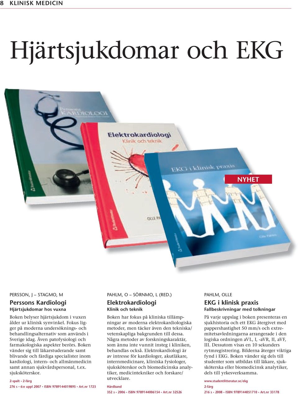 Boken vänder sig till läkarstuderande samt blivande och färdiga specialister inom kardiologi, intern- och allmänmedicin samt annan sjukvårdspersonal, t.ex. sjuksköterskor.