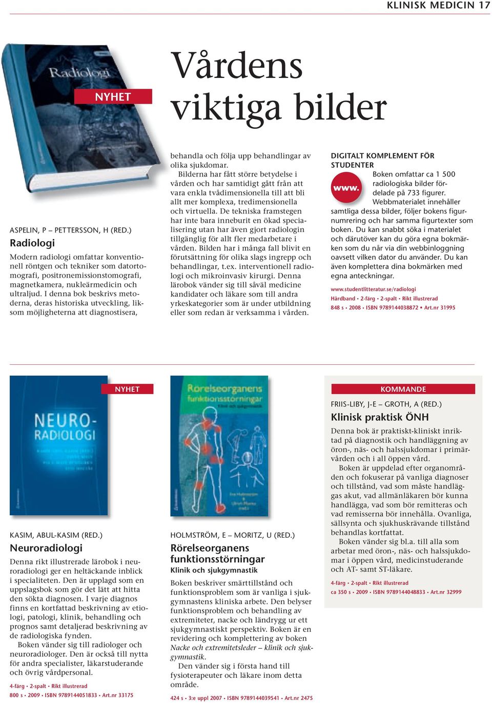 I denna bok beskrivs metoderna, deras historiska utveckling, liksom möjligheterna att diagnostisera, behandla och följa upp behandlingar av olika sjukdomar.