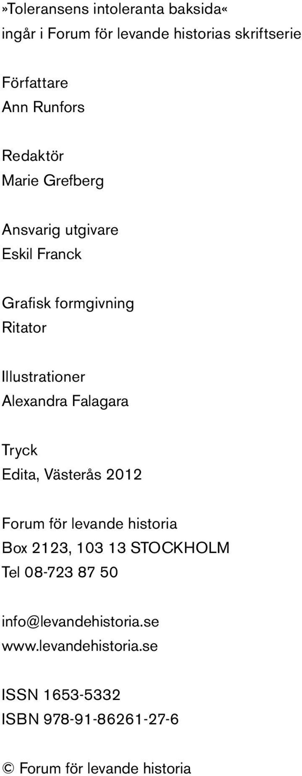 Falagara Tryck Edita, Västerås 2012 Forum för levande historia Box 2123, 103 13 STOCKHOLM Tel 08-723 87 50