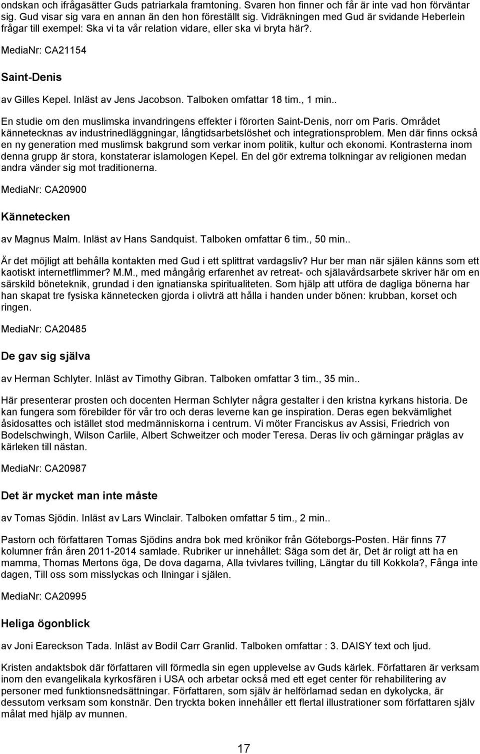 Talboken omfattar 18 tim., 1 min.. En studie om den muslimska invandringens effekter i förorten Saint-Denis, norr om Paris.