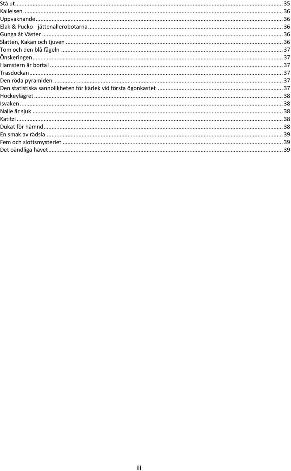 .. 37 Den röda pyramiden... 37 Den statistiska sannolikheten för kärlek vid första ögonkastet... 37 Hockeylägret.