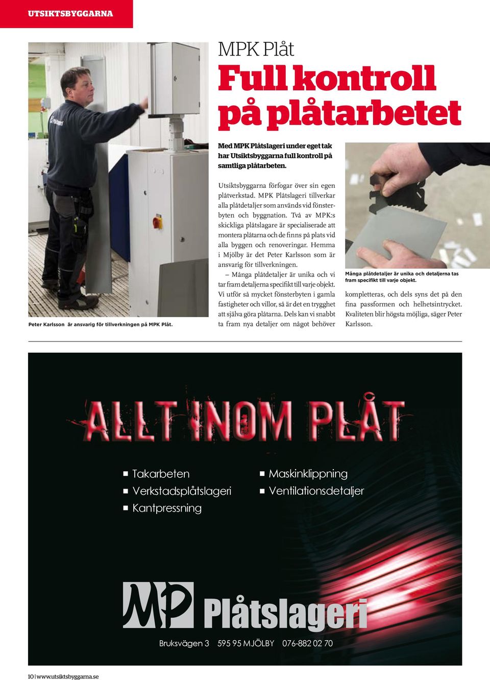 MPK Plåtslageri tillverkar alla plåtdetaljer som används vid fönsterbyten och byggnation.