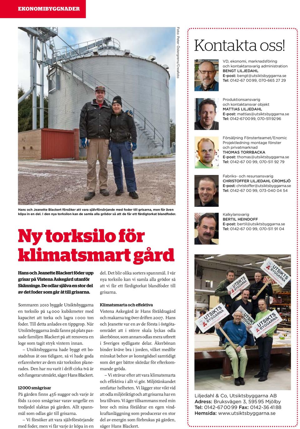 se Tel: 0142-67 00 99, 070-511 92 96 Försäljning Fönsterteamet/Enomic Projektledning montage fönster och privatmarknad Thomas Torrbacka E-post: thomas@utsiktsbyggarna.