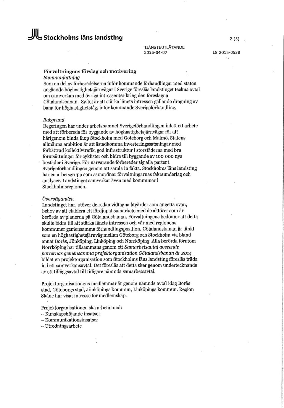 Syftet är att stärka länets intressen gällande dragning av bana för höghastighetståg, inför kommande SVerigéförhandling.