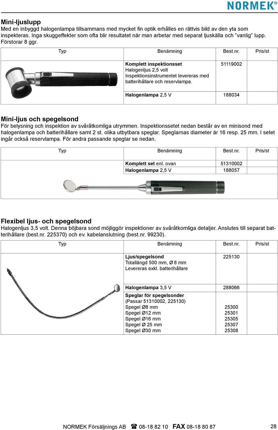 Komplett inspektionsset Halogenljus 2,5 volt Inspektionsinstrumentet levereras med batterihållare och reservlampa.