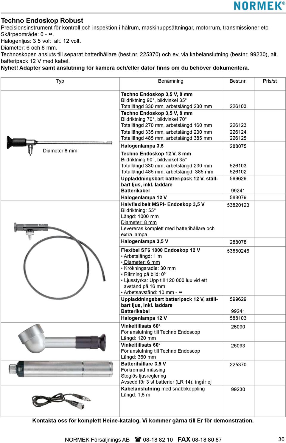 Adapter samt anslutning för kamera och/eller dator finns om du behöver dokumentera.