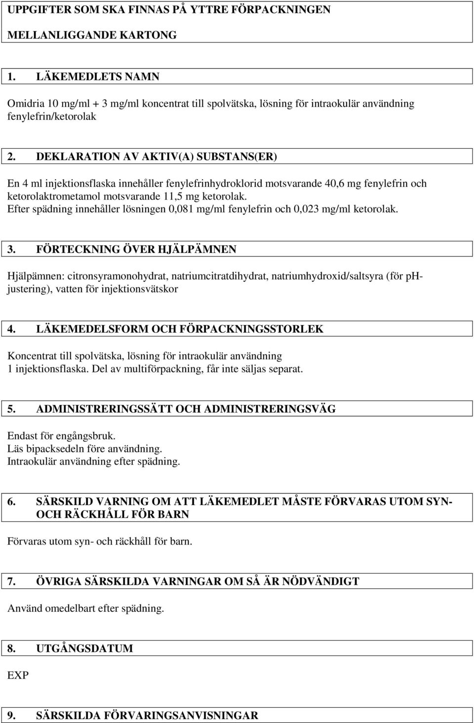 DEKLARATION AV AKTIV(A) SUBSTANS(ER) En 4 ml injektionsflaska innehåller fenylefrinhydroklorid motsvarande 40,6 mg fenylefrin och ketorolaktrometamol motsvarande 11,5 mg ketorolak.