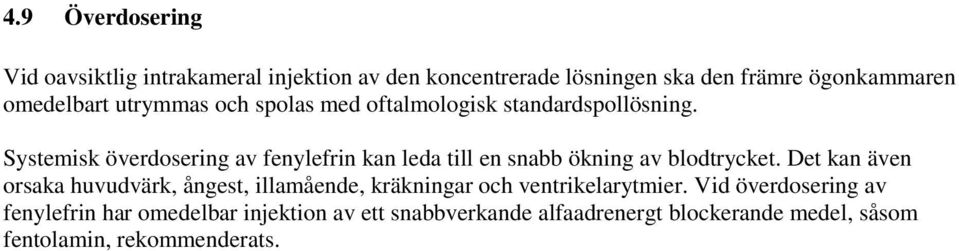 Systemisk överdosering av fenylefrin kan leda till en snabb ökning av blodtrycket.