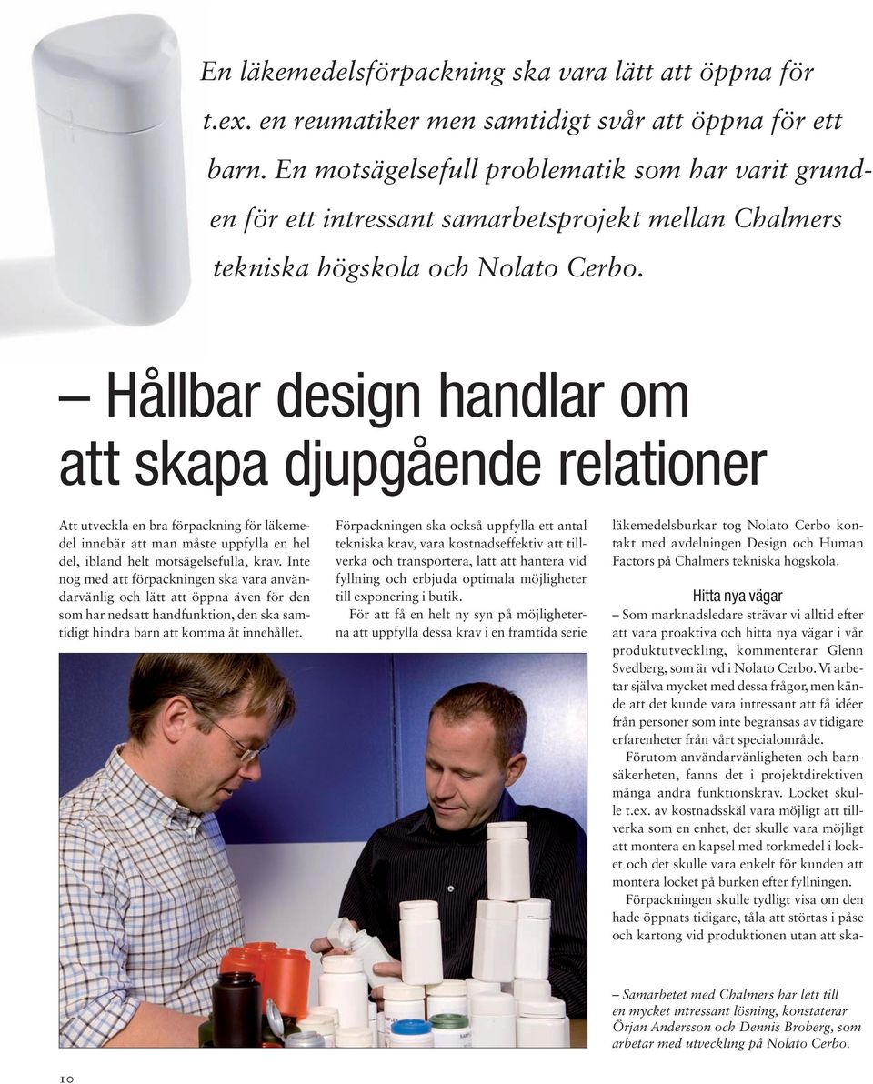 Hållbar design handlar om att skapa djupgående relationer Att utveckla en bra förpackning för läkemedel innebär att man måste uppfylla en hel del, ibland helt motsägelsefulla, krav.