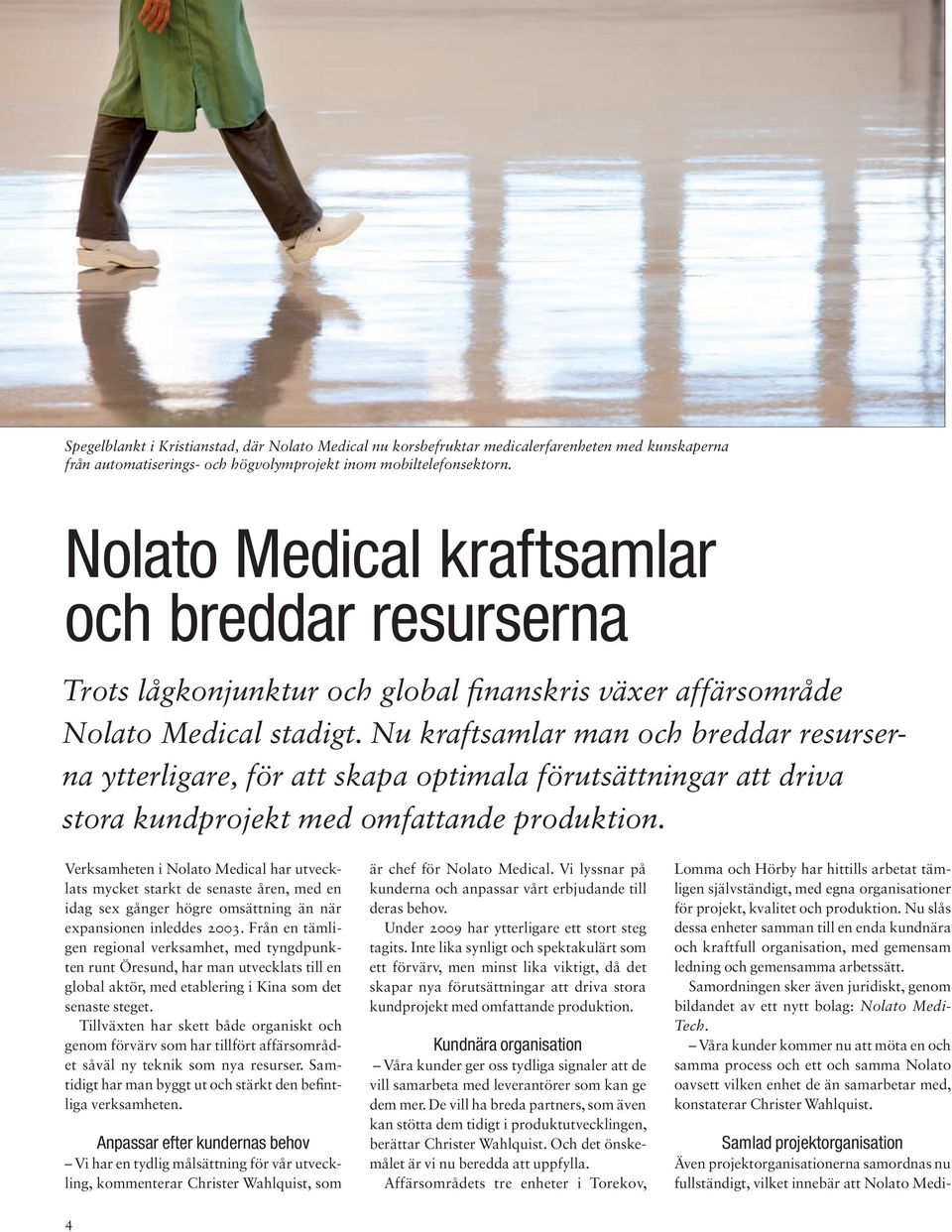 Nu kraftsamlar man och breddar resurserna ytterligare, för att skapa optimala förutsättningar att driva stora kund projekt med omfattande produktion.