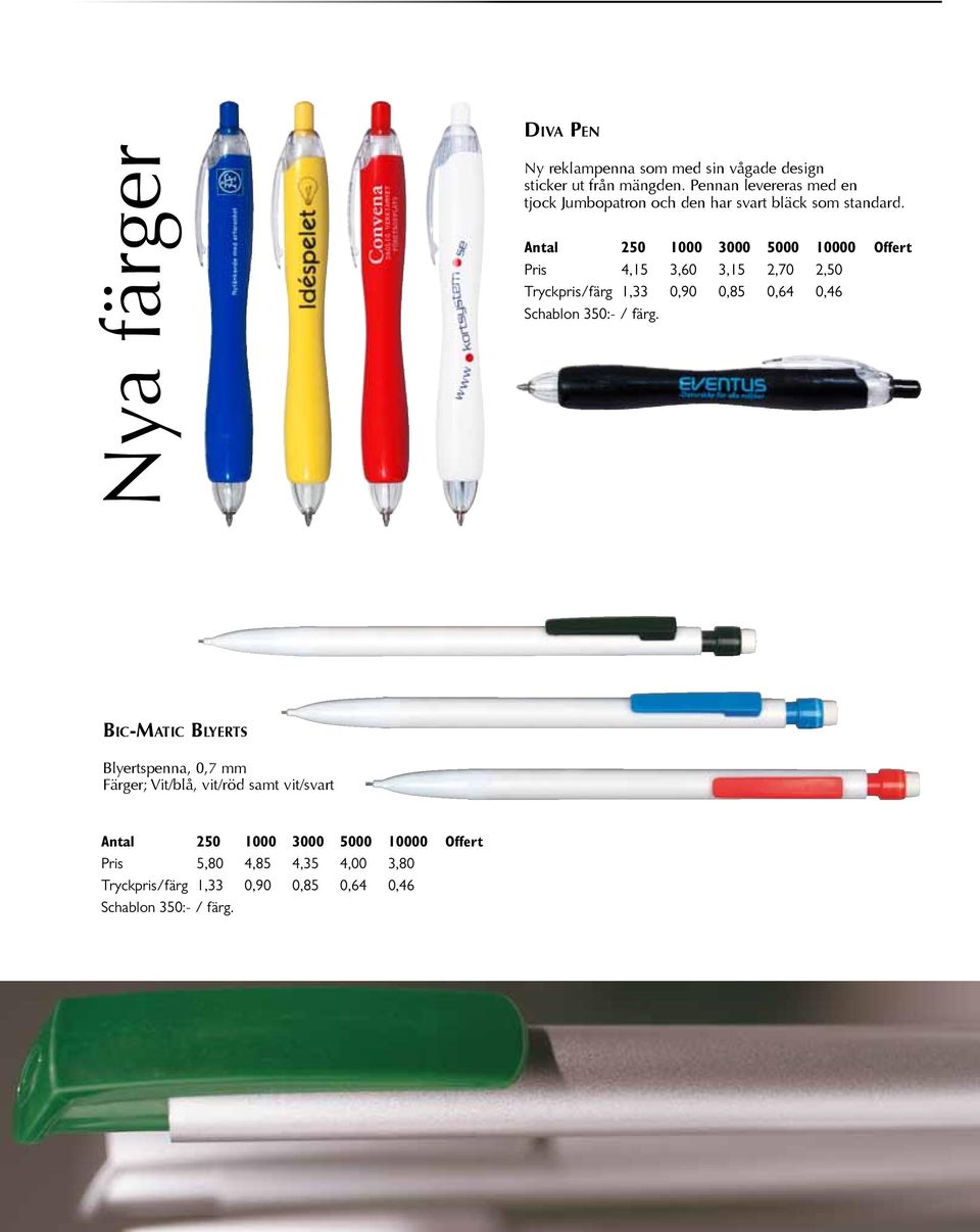 Pris 4,15 3,60 3,15 2,70 2,50 Tryckpris/färg 1,33 0,90 0,85 0,64 0,46 Bic-Matic Blyerts